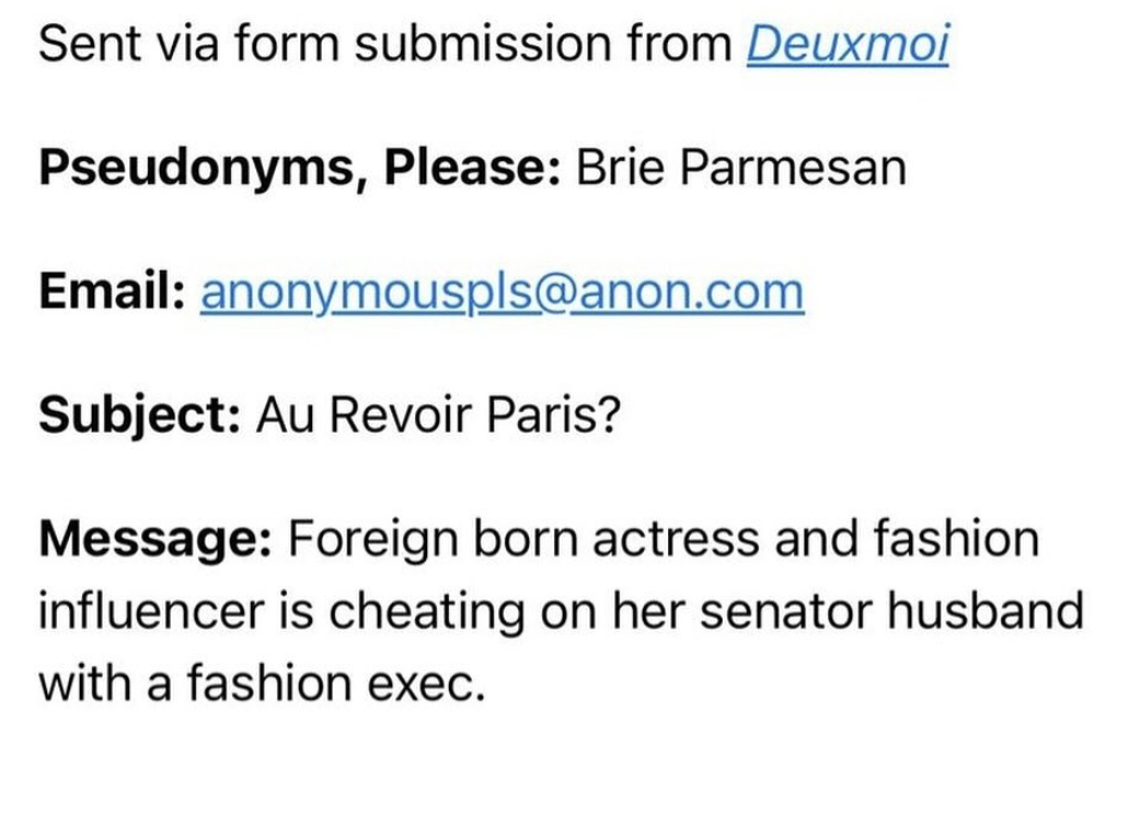 number - Sent via form submission from Deuxmoi Pseudonyms, Please Brie Parmesan Email anonymouspls.com Subject Au Revoir Paris? Message Foreign born actress and fashion influencer is cheating on her senator husband with a fashion exec.